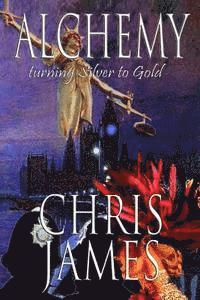 Chris James - Alchemy: turning Silver to Gold a murder mystery thriller, Häftad