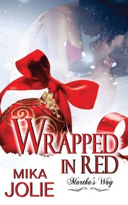 Dawne Dominique, Mika Jolie - Wrapped in Red: Martha's Way: A Christmas Novella, Häftad