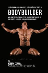 bokomslag Il Programma Di Allenamento Di Forza Completo Per Il Bodybuilder: Migliora Potenza, Energia E Tempi Di Recupero Attraverso Un Allenamento Di Forza Ed