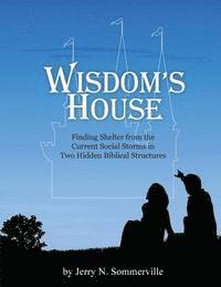 bokomslag Wisdom's House: Finding Shelter from the Current Social Storms in Two Hidden Biblical Structures