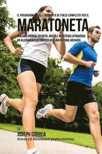 bokomslag Il Programma Di Allenamento Di Forza Completo Per Il Maratoneta: Migliora Energia, Velocita, Agilita E Resistenza Attraverso Un Allenamento Di Forza E