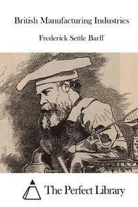 Frederick Settle Barff, The Perfect Library - British Manufacturing Industries, Häftad