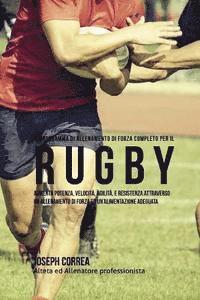 bokomslag Il Programma Di Allenamento Di Forza Completo Per Il Rugby: Aumenta Potenza, Velocita, Agilita, E Resistenza Attraverso Un Allenamento Di Forza Ed Un'