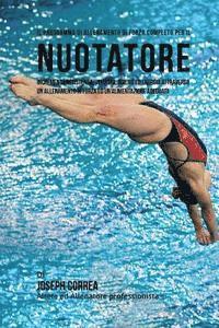 bokomslag Il programma di allenamento di forza completo per il Nuotatore: Incrementa resistenza, velocita, agilita ed energia attraverso un allenamento di forza