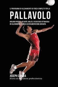 bokomslag Il Programma Di Allenamento Di Forza Completo Per La Pallavolo: Migliora Potenza, Velocita, Agilita, E Resistenza Attraverso Un Allenamento Di Forza E