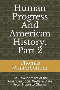 bokomslag Human Progress And American History, Part 2: The Development of the American Social Welfare State From Nixon to Obama