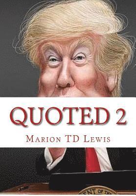 Quoted 2: 101 Provactive Donald Trump Outbursts 1