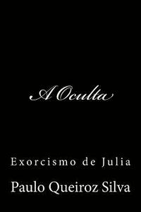 bokomslag A Oculta: Exorcismo de Julia
