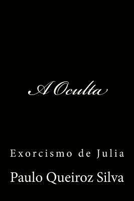 bokomslag A Oculta: Exorcismo de Julia