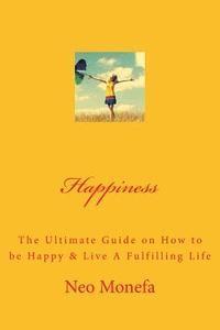 Neo Monefa - Happiness: The Ultimate Guide on How to be Happy & Live A Fulfilling Life, Häftad