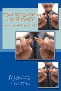 Richard Foster - You Told off Your Boss: What Would Happen?, Häftad