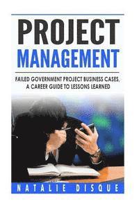 bokomslag Project Management: Failed Government Project Business Cases, A Career Guide to