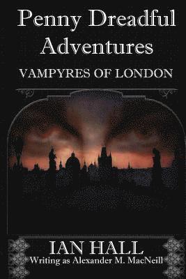 bokomslag Penny Dreadful Adventures Vampyres of London: 1: Varney the Vampyre and My Part in His Creation