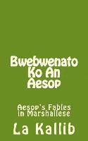 bokomslag Bwebwenato Ko an Aesop: Aesop's Fables in Marshallese