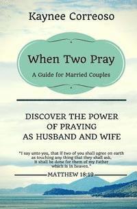 bokomslag When Two Pray: Discover The Power of Praying as Husband and Wife: A Guide For Married Couples