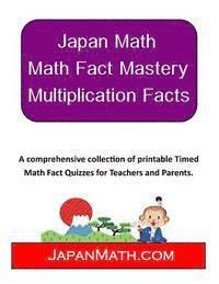 bokomslag Japan Math - Math Fact Mastery Multiplication Facts: A comprehensive and collection of printable Timed Math Fact Quizzes for Teachers and Parents