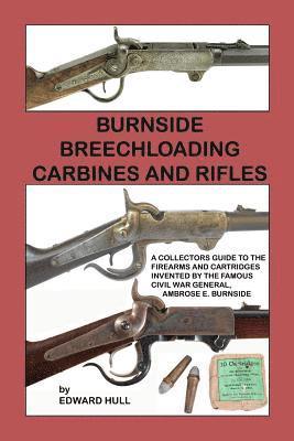 bokomslag Burnside Breechloading Carbines and Rifles: A Collectors Guide to The Firearms and Cartridges Invented by The Famous Civil War General, Ambrose E. Bur