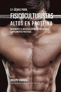 bokomslag 51 Cenas para Fisicoculturistas Altos en Proteina: Incremente el Musculo Rapido sin Pastillas o Suplementos Proteicos