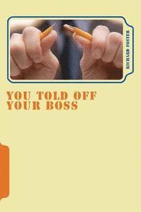 Richard Foster - You Told off Your Boss: What Would Happen?, Häftad