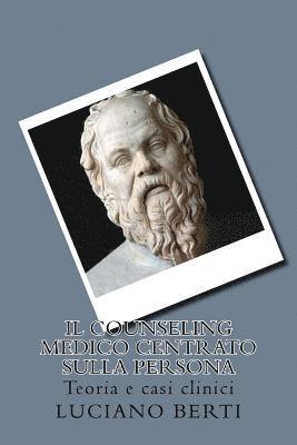 Il Counseling medico centrato sulla persona: Teoria e casi clinici 1