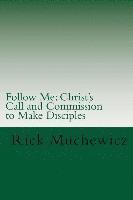 Rick Muchewicz - Follow Me: Christ's Call and Commission to Make Disciples, Häftad