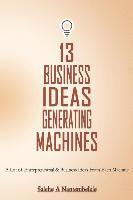 bokomslag 13 Business Ideas Generating Machines: A Lot of Entrepreneurial & Business Ideas From Each Machine