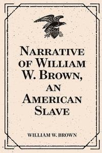 bokomslag Narrative of William W. Brown, an American Slave