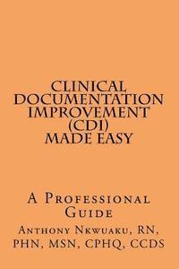 Phn Nkwuaku - Clinical Documentation Improvement (CDI) MADE EASY: A Professional Guide, Häftad