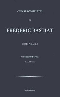 Frederic Bastiat, Institut Coppet - Oeuvres completes de Frederic Bastiat - tome 1, Häftad