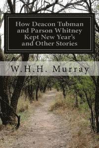bokomslag How Deacon Tubman and Parson Whitney Kept New Year's and Other Stories