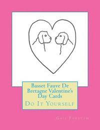 Basset Fauve De Bretagne Valentine's Day Cards: Do It Yourself 1