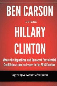 bokomslag Ben Carson versus Hillary clinton: Where the Republican and Democrat Presidential Candidates stand on issues in the 2016 Election