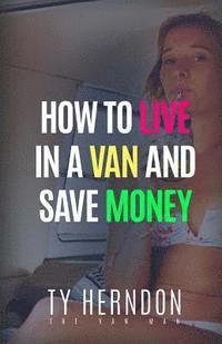 How To Live In A Van And Save Money