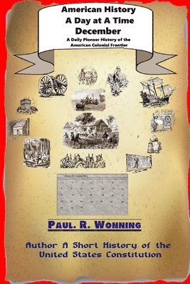 bokomslag American History A Day at A Time - December: A Daily Pioneer History of the American Colonial Frontier