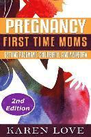 bokomslag Pregnancy: First Time Moms- Getting Pregnant, Childbirth, and Newborn