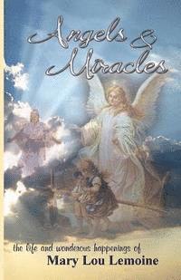 bokomslag Angels & Miracles: The Life and Wonderous Happenings of Mary Lou Lemoine
