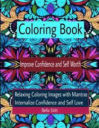 bokomslag Coloring Book Improve Confidence and Self Worth: Relaxing Coloring Images with Mantras Internalize Confidence and Self Love