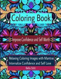 bokomslag Coloring Book Improve Confidence and Self Worth: Relaxing Coloring Images with Mantras Internalize Confidence and Self Love