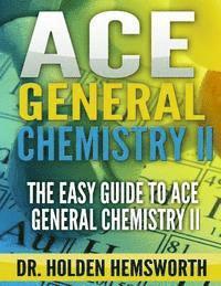 bokomslag Ace General Chemistry II: The EASY Guide to Ace General Chemistry II