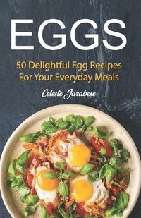bokomslag Eggs: 50 Delightful Egg Recipes