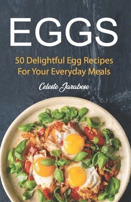 Eggs: 50 Delightful Egg Recipes 1