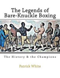 bokomslag The Legends of Bare-Knuckle Boxing: The History & the Champions