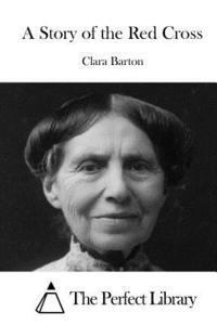Clara Barton, The Perfect Library - A Story of the Red Cross, Häftad