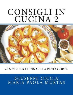 bokomslag Consigli in Cucina 2: 46 modi per cucinare la pasta corta