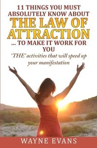 bokomslag 11 Things You Must Absolutely Know About The Law of Attraction... to make it work