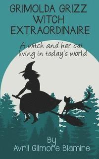 bokomslag Grimolda Grizz Witch Extraordinaire: A Witch and Her Cat Living in Today's World