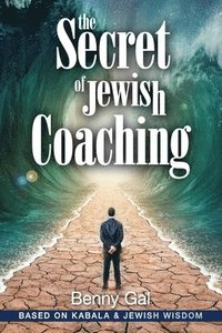 bokomslag The Secret of Jewish Coaching: (Motivational, Inspirational & Personal Growth) (Kabbalah & Jewish Wisdom)