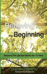 bokomslag Believing is just the Beginning: Discover the Life God Wants You To Have