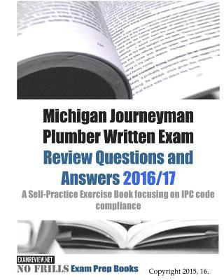 bokomslag Michigan Journeyman Plumber Written Exam Review Questions and Answers 2016/17: A Self-Practice Exercise Book focusing on IPC code compliance