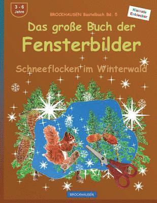 BROCKHAUSEN Bastelbuch Bd. 5: Das grosse Buch der Fensterbilder: Schneeflocken im Winterwald 1